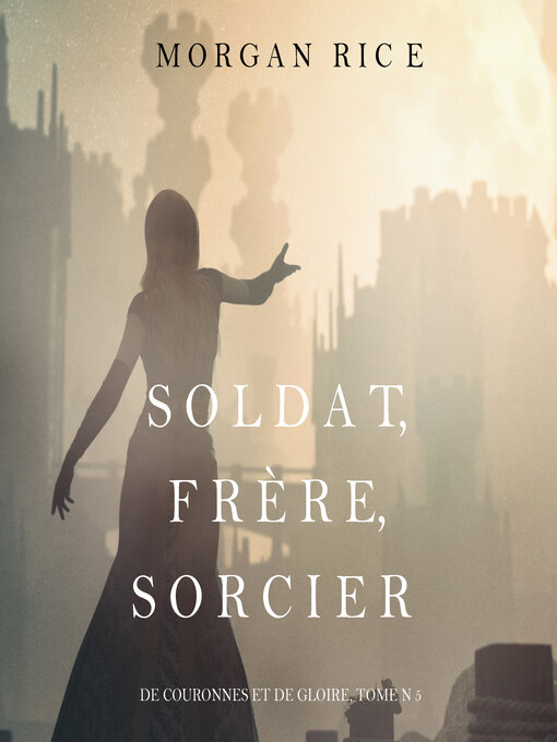 Title details for Soldat, Frère, Sorcier by Morgan Rice - Available